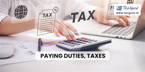 Paying duties and taxes .